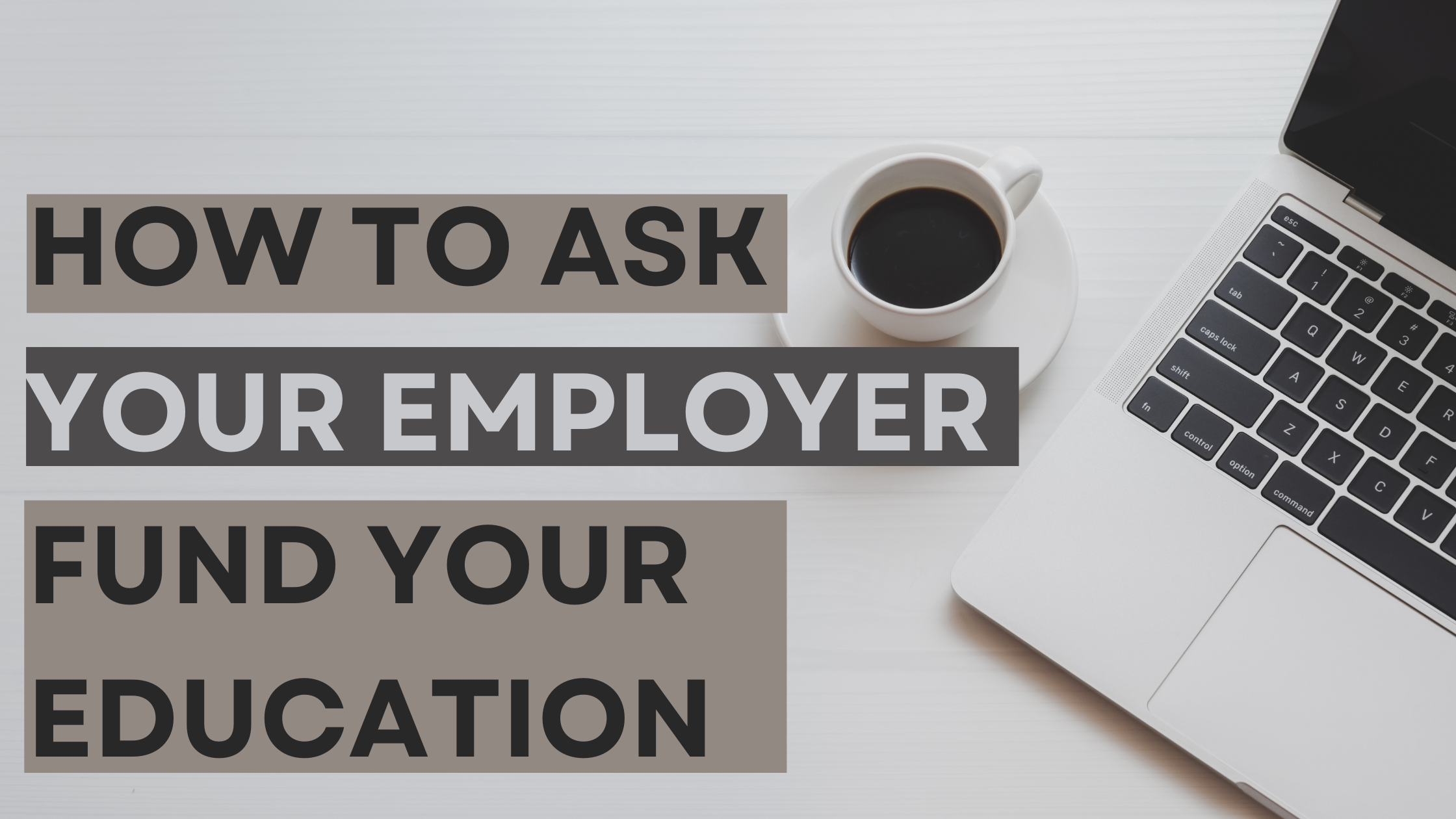 How to Ask Your Employer to Fund Your Education